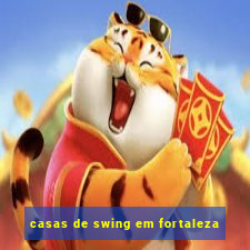 casas de swing em fortaleza